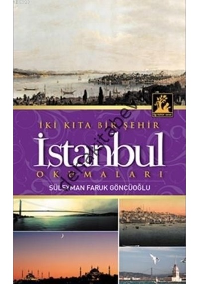 İki Kıta Bir Şehir İstanbul - Süleyman Faruk Göncüoğlu - İlgi Kültür Sanat Yayınları
