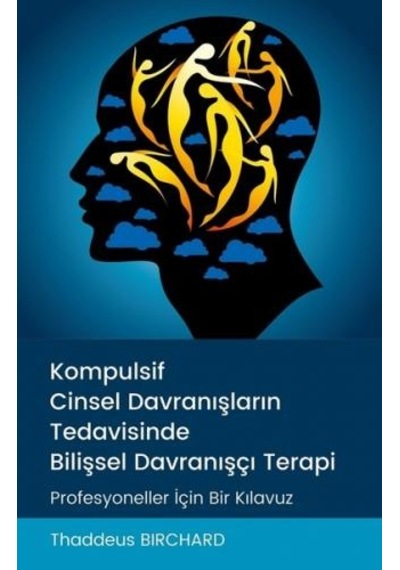Kompulsif Cinsel Davranışların Tedavisinde Bilişsel Davranışçı Terapi - Thaddeus Birchard - Pusula Yayınevi