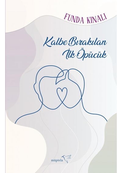 Kalbe Bırakılan İlk Öpücük - Funda Kınalı - Müptela Yayınları
