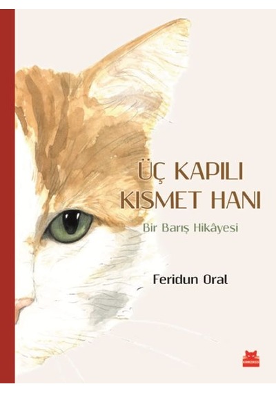 Üç Kapılı Kısmet Hanı-Bir Barış Hikayesi - Feridun Oral - Kırmızı Kedi