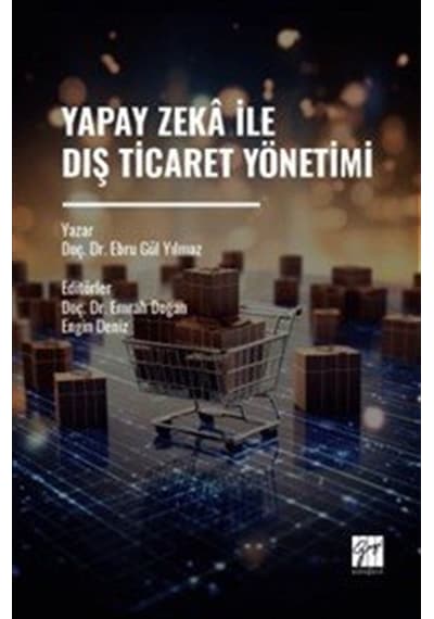Yapay Zeka İle Dış Ticaret Yönetimi / Doç. Dr. Ebru Gül Yılmaz