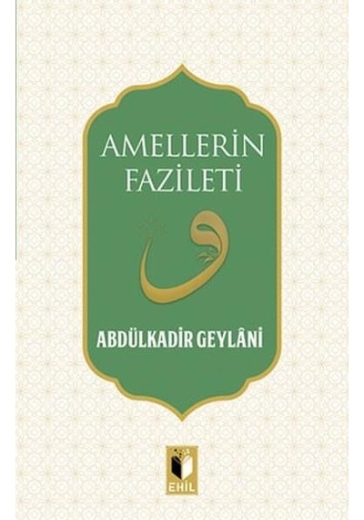 Amellerin Fazileti - Abdülkadir Geylani - Ehil