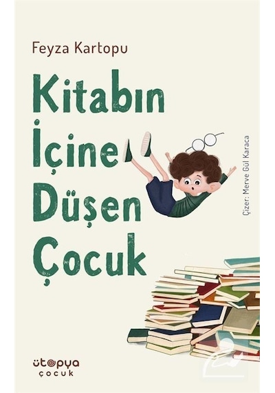 Kitabın İçine Düşen Çocuk - Feyza Kartopu - Ütopya Çocuk