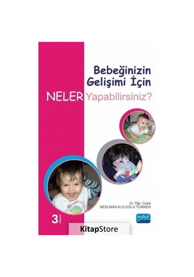 Bebeğinizin Gelişimi İçin Neler Yapabilirsiniz? - Neslihan Kuloğlu Türker - Nobel Akademik Yayıncılık