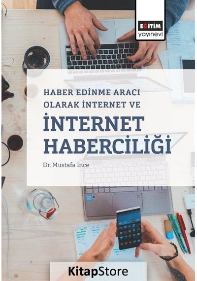 Haber Edinme Aracı Olarak İnternet ve İnternet Haberciliği - Mustafa İnce - Eğitim Yayınevi