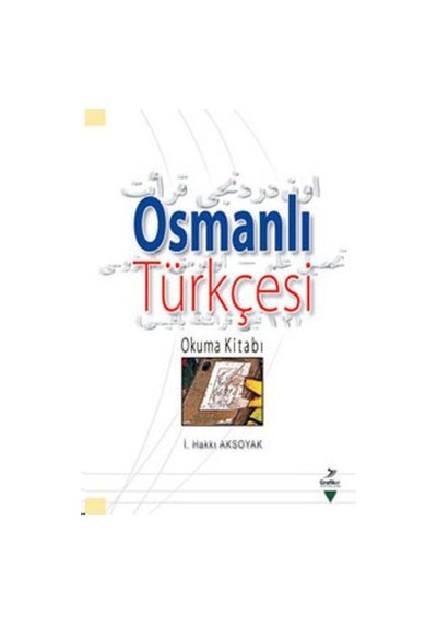 Osmanlı Türkçesi - İ. Hakkı Aksoyak - Grafiker Yayınları