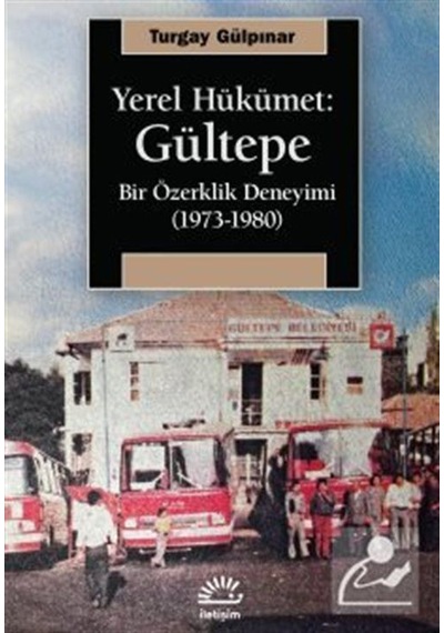 Yerel Hükümet: Gültepe Bir Özerklik Deneyimi 1973-1980 / Tur...