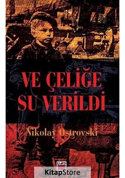 Ve Çeliğe Su Verildi - Nikolay Ostrovski - Elips Kitapları