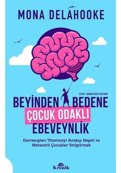 Beyinden Bedene Çocuk Odaklı Ebeveynlik - Mona Delahooke - Kronik Kitap