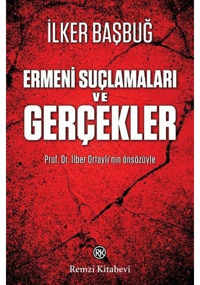 Ermeni Suçlamaları ve Gerçekler - İlker Başbuğ - Remzi Kitabevi