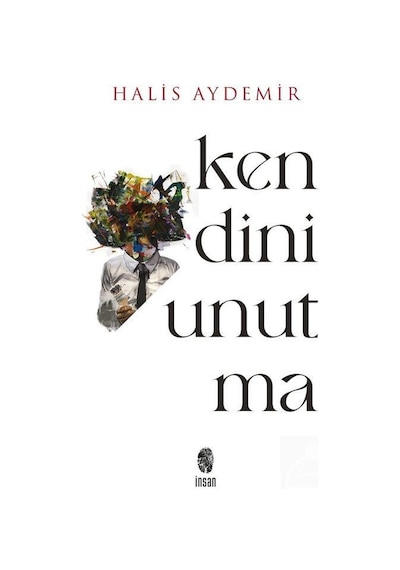 Kendini Unutma  - Varlığımız  - Farkındalığımız 1. Kitap  - Halis Aydemir  - İnsan Yayınları