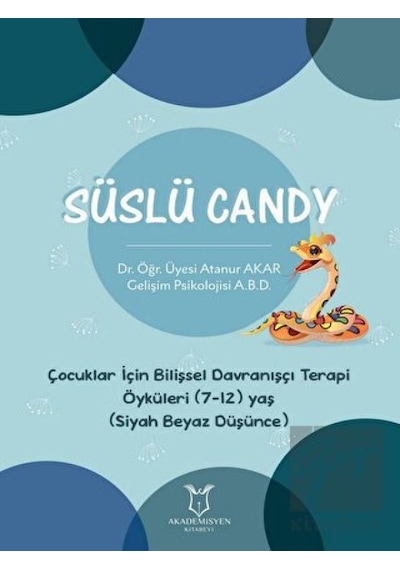Süslü Candy - Çocuklar İçin Bilişsel Davranışçı Terapi Öyküleri (7-12) Yaş (Siyah Beyaz Düşünce) Akademisyen Kitabevi  -  Akademisyen Kitabevi