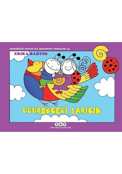 Uğurböceği Sarıcık - Uğurböceği Sevecen ile Salyangoz Tomurcuk 39 - Erika Bartos - Yapı Kredi Yayınları