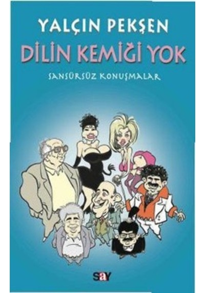 Dilin Kemiği Yok - Sansürsüz Konuşmalar - Yalçın Pekşen - Say Yayınları