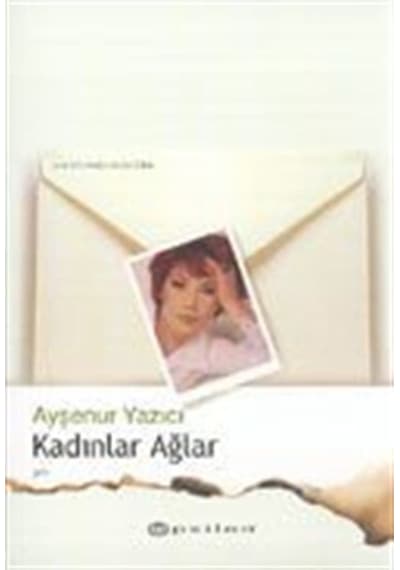 Kadınlar Ağlar / Ayşenur Yazıcı