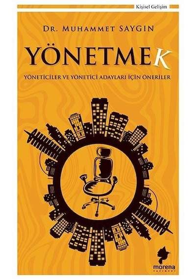 Yönetmek-Yöneticiler ve Yönetici Adayları İçin Öneriler - Muhammet Saygın - Morena Yayınevi