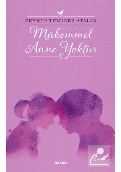 Mükemmel Anne Yoktur - Zeynep Temizer Atalar - Beyan Yayınları