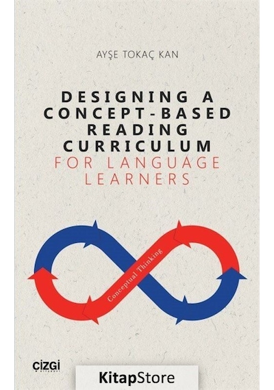 Designing a Concept - Based Reading Curriculum for Language Learners - Ayşe Tokaç Kan - Çizgi Kitabevi