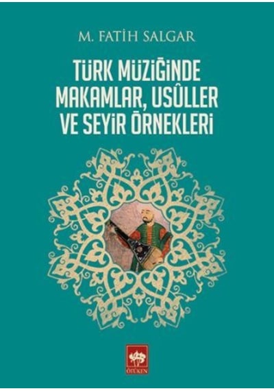 Türk Müziğinde Makamlar Usuller ve Seyir Örnekleri - M. Fatih Salgar - Ötüken Neşriyat