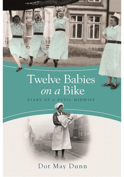 Twelve Babies On A Bike: Diary Of A Pupil Midwife