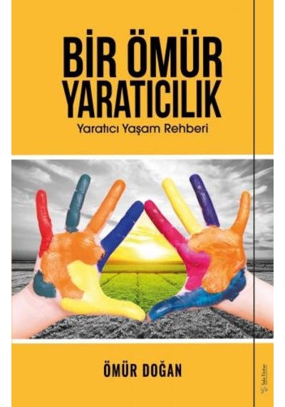 Bir Ömür Yaratıcılık - Yaratıcı Yaşam Rehberi - Ömür Doğan - Sola Unitas