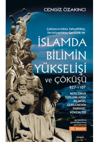 Çoktanrıcılıkta Yahudilikte Hıristiyanlıkta Gericilik ve İslamda Bilimin Yükselişi ve Çöküşü  - Cengiz Özakıncı  - Otopsi Yayınevi
