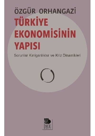 Türkiye Ekonomisinin Yapısı-Sorunlar-Kırılganlıklar ve Kriz Dinamikleri - Özgür Orhangazi - İmge Kitabevi