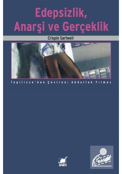 Edepsizlik Anarşi ve Gerçeklik - Crispin Sartwell - Ayrıntı Yayınları