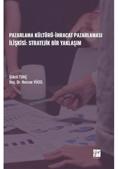 Pazarlama Kültürü-İhracat Pazarlaması İlişkisi: Stratejik Bir ...