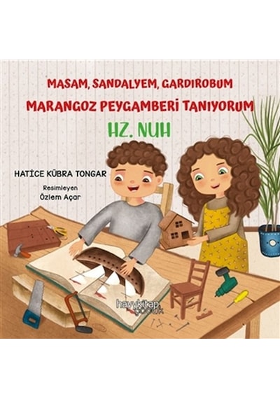 Masam Sandalyem Gardırobum Marangoz Peygamberi Tanıyorum - Hz. Nuh - Hatice Kübra Tongar - Hayykitap