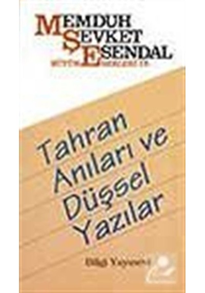 Tahran Anıları ve Düşsel Yazılar - Memduh Şevket Esendal - Bilgi Yayınevi