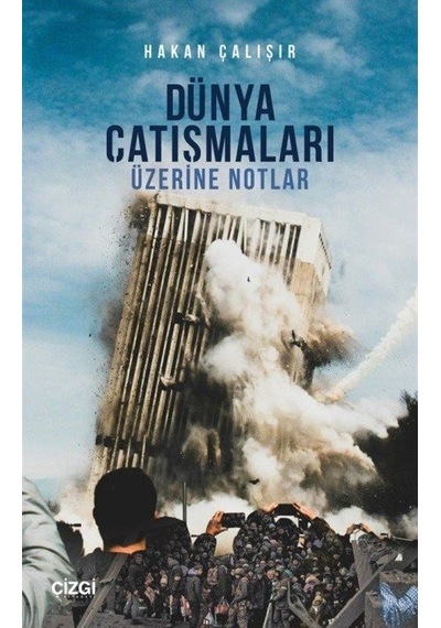 Dünya Çatışmaları Üzerine Notlar - Hakan Çalışır - Çizgi Kitabevi