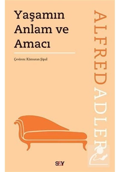 Yaşamın Anlam ve Amacı - Alfred Adler - Say Yayınları