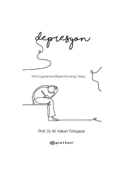 Klinik Uygulamada Bilişsel Davranışçı Terapi-Depresyon - M.Hakan Türkçapar - Epsilon Yayınevi