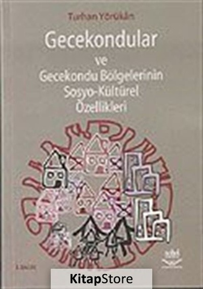 Gecekondular ve Gecekondu Bölgelerinin Sosyo-kültürel Özellikl...