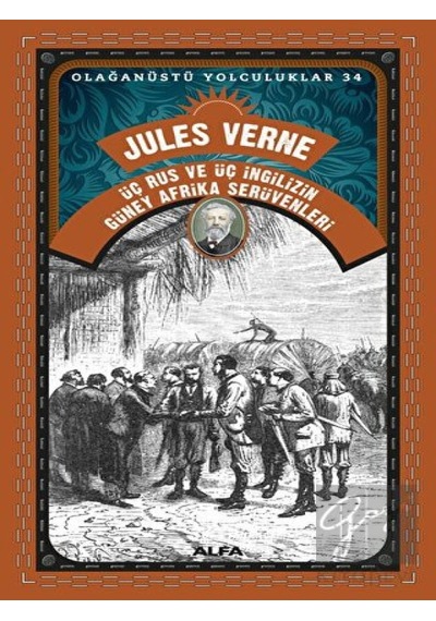 Üç Rus ve Üç İngilizin Güney Afrika Serüvenleri - Olağanüstü Yolculuklar 34 - Jules Verne - Alfa Yayıncılık