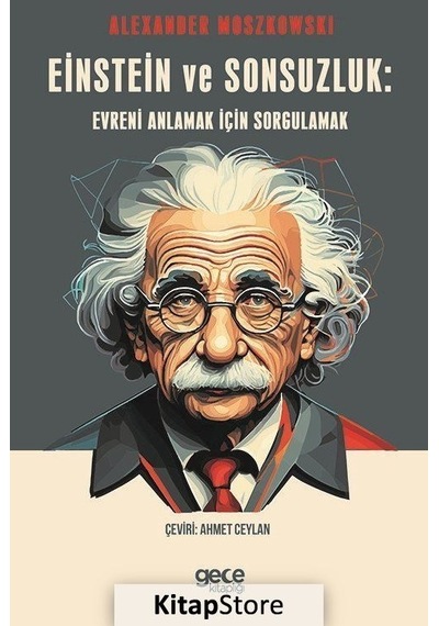 Einstein ve Sonsuzluk: Evreni Anlamak için Sorgulamak - Alexander Moszkowski - Gece Kitaplığı