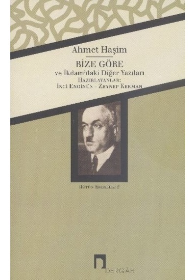 Bütün Eserleri 2 - Bize Göre İkdam'daki Diğer Yazılar - Ahmet Haşim - Dergah Yayınları