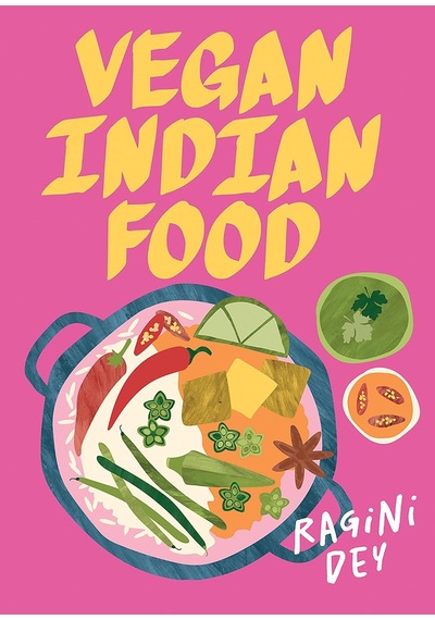 Vegan Indian Food: Over 80 Plant-based Recipes For Every Occasion