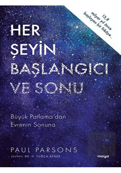 Her Şeyin Başlangıcı ve Sonu  - Büyük Patlama'dan Evrenin Sonuna  - Paul Parsons  - Maya Kitap