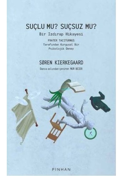 Suçlu mu Suçsuz mu? Bir Izdırap Hikayesi - Frater Taciturnus Tarafından Kurgusal Bir Psikolojik Dene - Soren Kierkegaard - Pinhan Yayıncılık