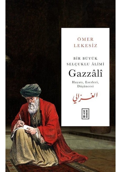 Bir Büyük Selçuklu Âlimi : Gazzalî / Ömer Lekesiz