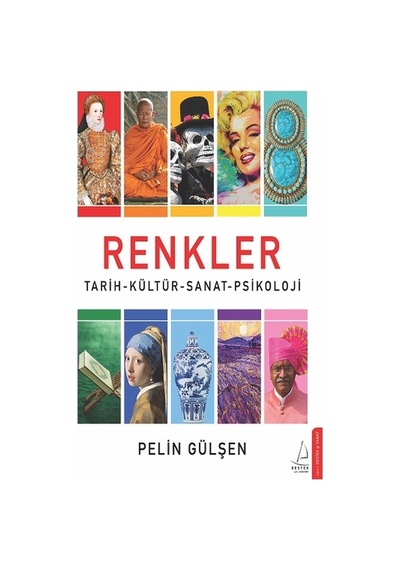 Renkler: Tarih - Kültür - Sanat - Psikoloji - Pelin Gülşen - Destek Yayınları