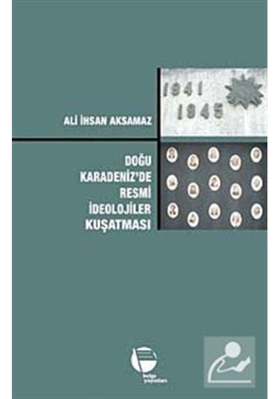 Doğu Karadeniz'de Resmi İdeolojiler Kuşatması - Ali İhsan Aksamaz - Belge Yayınları
