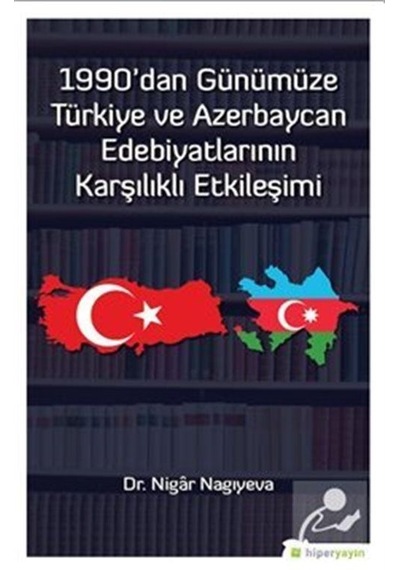 1990dan Günümüze Türkiye ve Azerbaycan Edebiyatlarının Karşılıklı Etkileşimi - Nigar Nagıyeva - Hiperlink