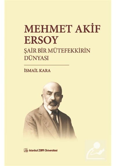 Mehmet Akif Ersoy & Şair Bir Mütefekkirin Dünyası / İsmail Kara