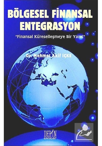Bölgesel Finansal Entegrasyon - Mehmet Akif İçke - Derin Yayınları