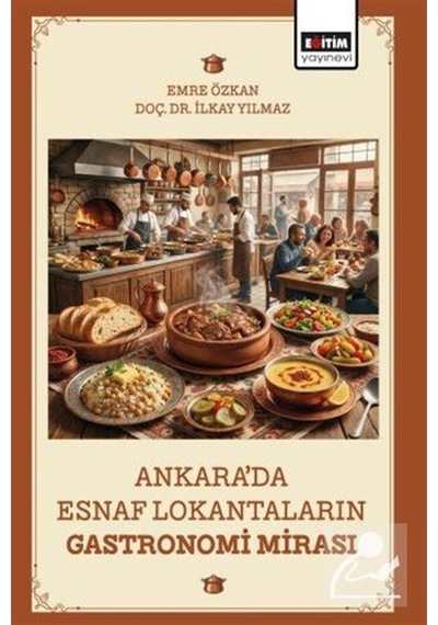 Ankara'da Esnaf Lokantaların Gastronomi Mirası / İlkay Yılmaz