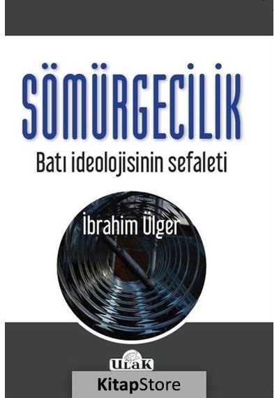 Sömürgecilik-Batı İdeolojisinin Sef - İbrahim Ülger - Ulak Yayıncılık