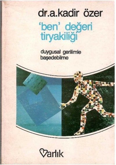 Ben Değeri Tiryakiliği Duygusal Gerilimle Baş Edebilme - A. Kadir Özer